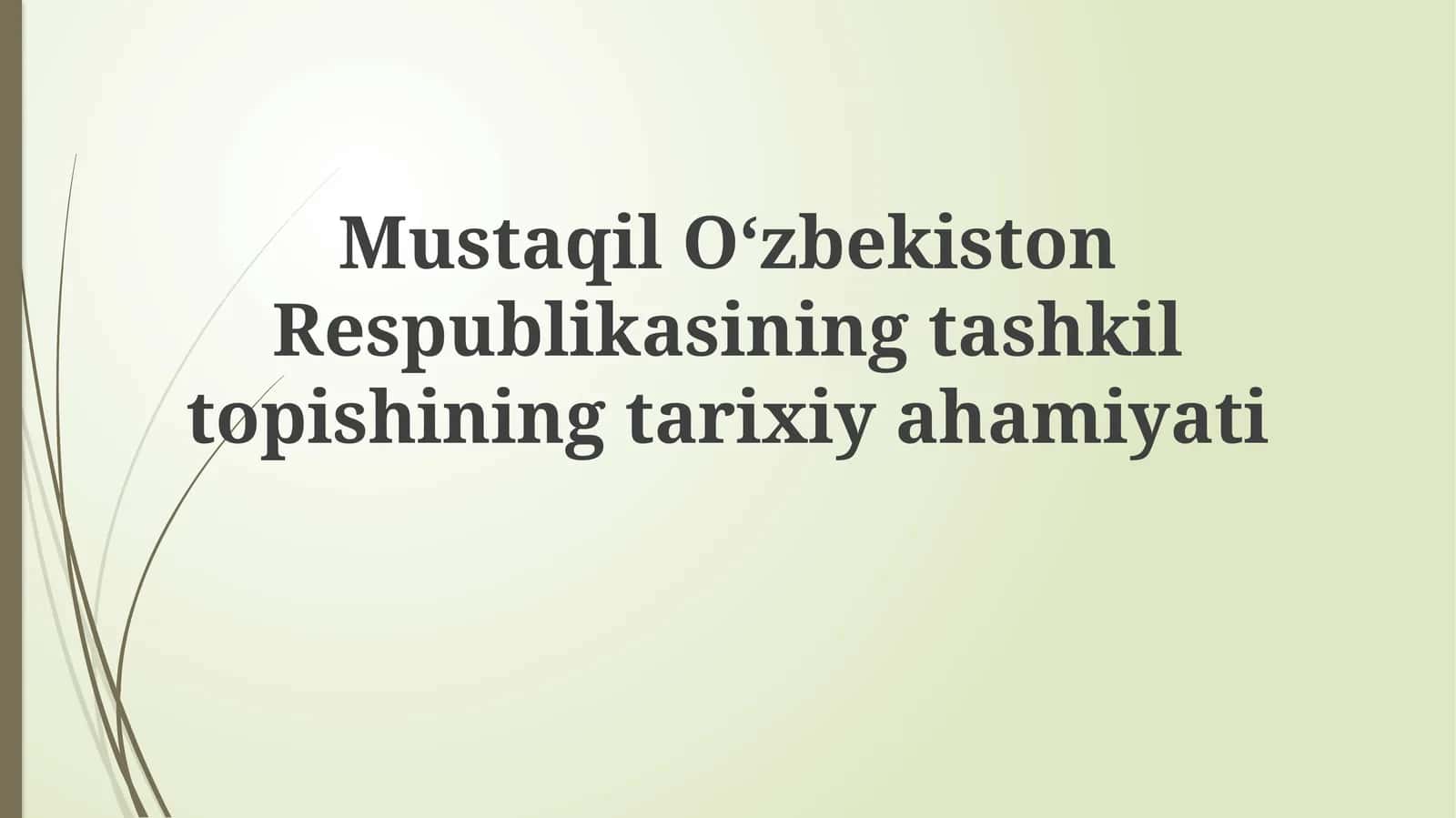 Mustaqil Oʻzbekiston Respublikasining tashkil topishining tarixiy ahamiyati 1