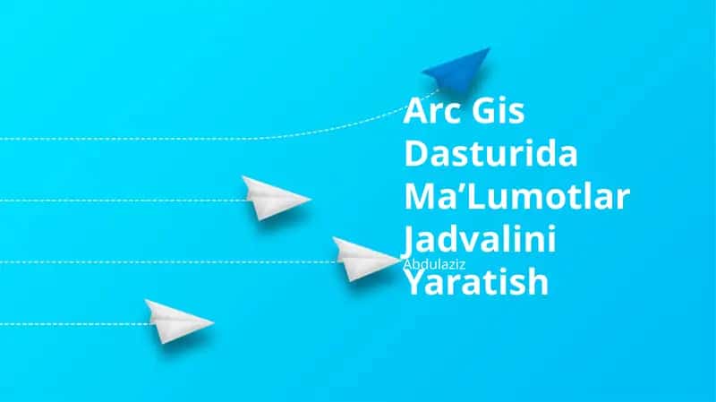 Arc Gis Dasturida Ma’Lumotlar Jadvalini Yaratish 1