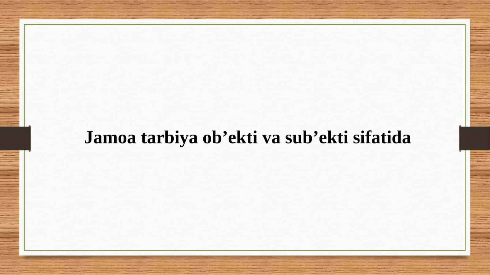 Jamoa tarbiya ob’ekti va sub’ekti sifatida 1