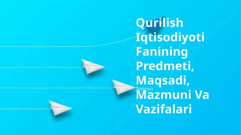Qurilish Iqtisodiyoti Fanining Predmeti, Maqsadi, Mazmuni Va Vazifalari 1