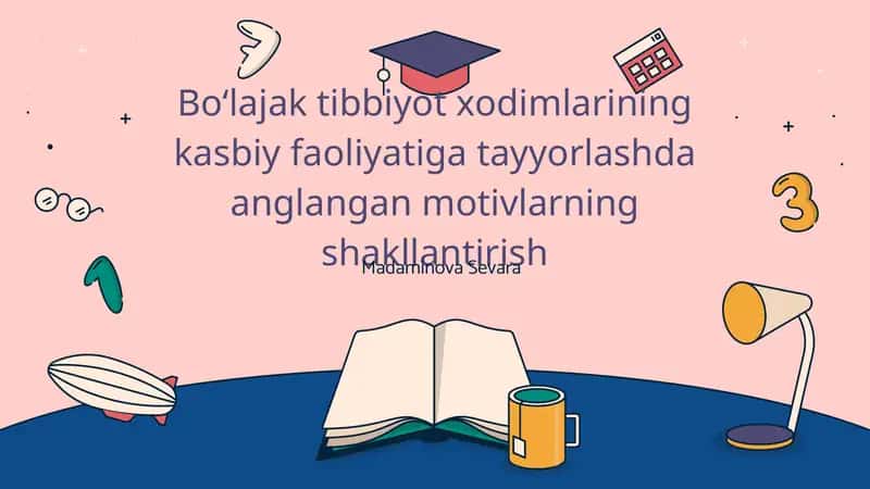 Boʻlajak tibbiyot xodimlarining kasbiy faoliyatiga tayyorlashda anglangan motivlarning shakllantirish 1