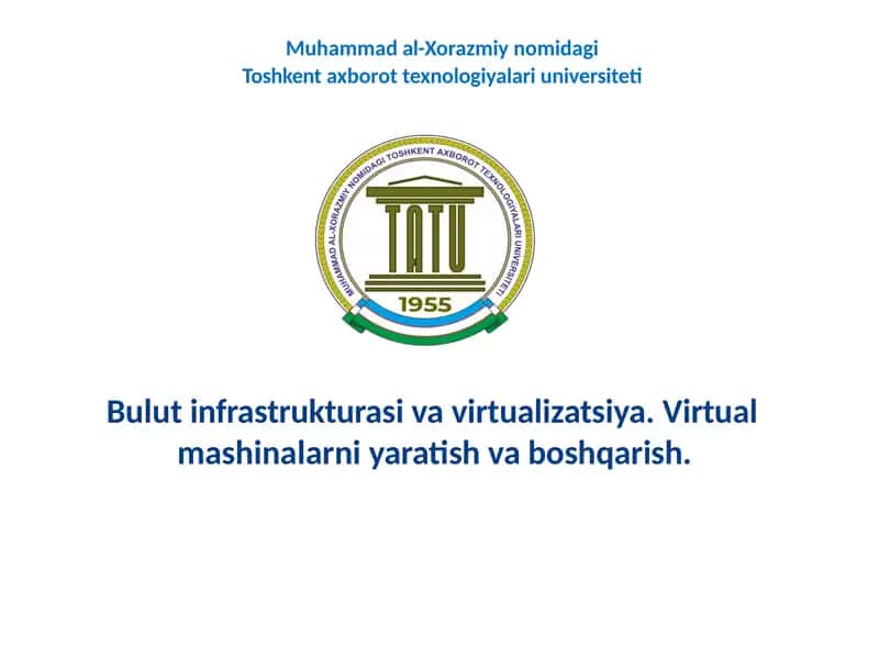 Bulut infrastrukturasi va virtualizatsiya. Virtual mashinalarni yaratish va boshqarish. 1