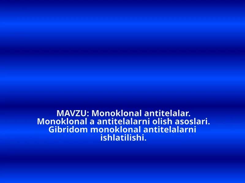 Monoklonal antitelalar. Monoklonal a antitelalarni olish asoslari. Gibridom monoklonal antitelalarni  ishlatilishi. 1