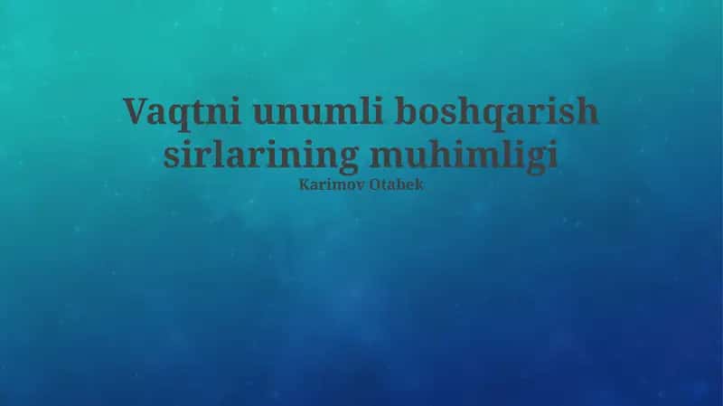 Vaqtni unumli boshqarish sirlarining muhimligi 1