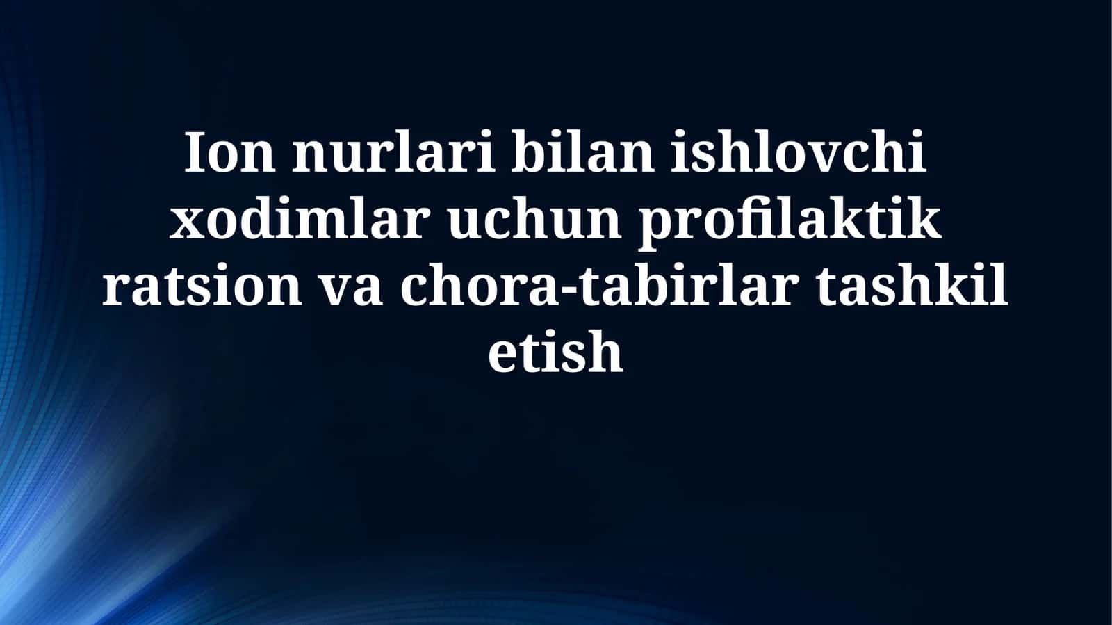 Ion nurlari bilan ishlovchi xodimlar uchun profilaktik ratsion va chora-tabirlartashkiletish 1