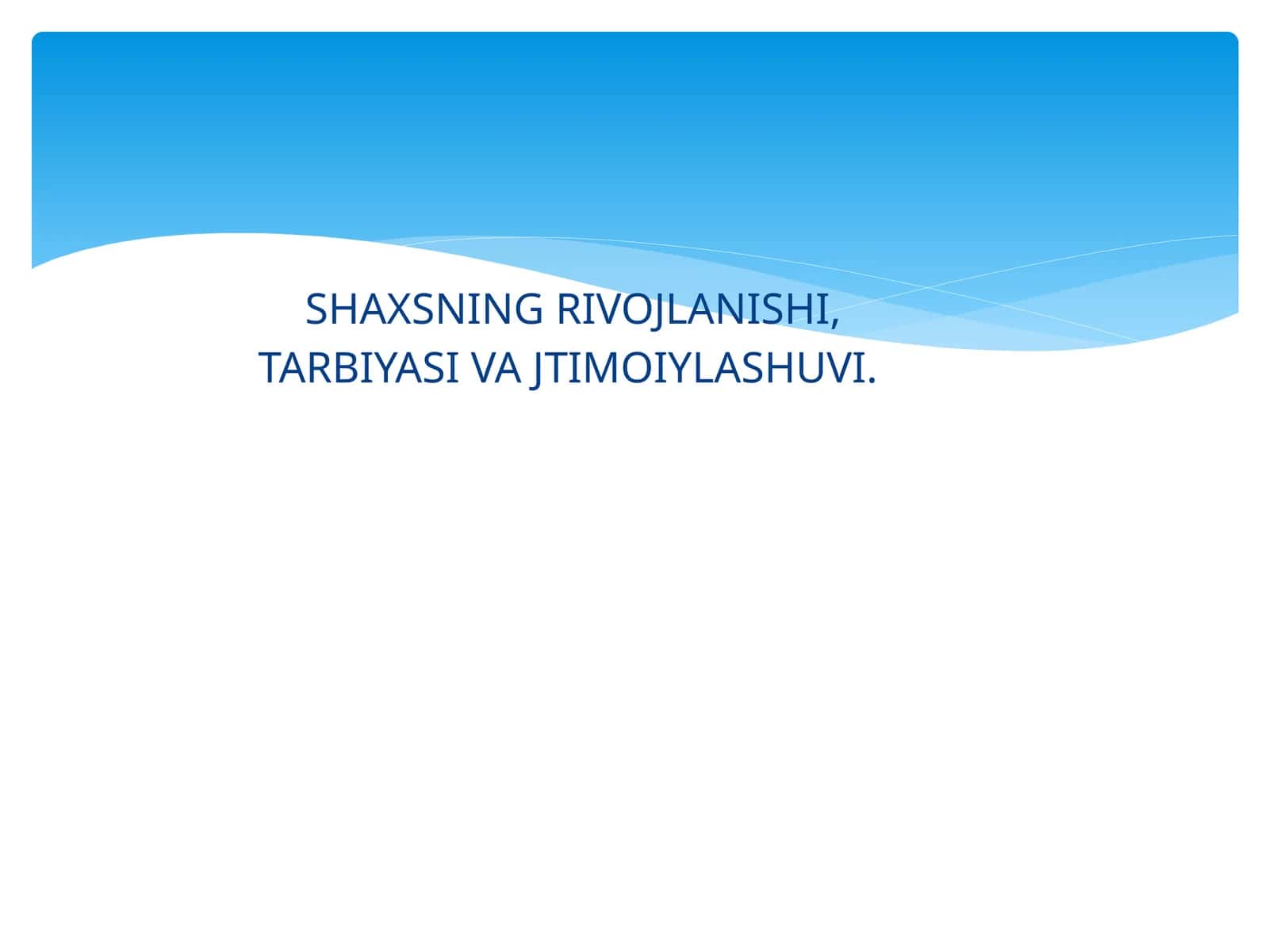 Shaxsnig Rivojlanishi, Tarbiyasi va Jtimoiylashuvi 1