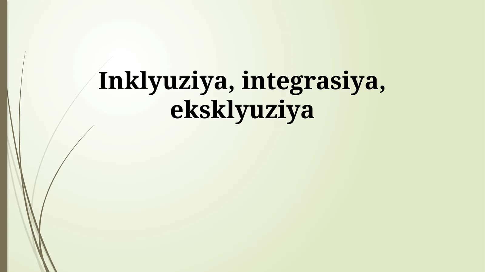 Inklyuziya, integrasiya, eksklyuziya 1