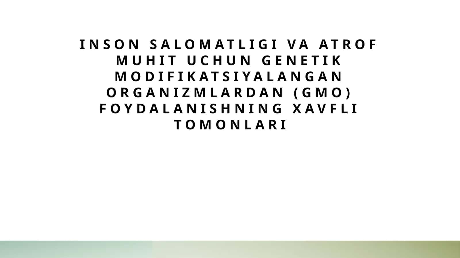 Inson salomatligi va atrof muhit uchun genetik modifikatsiyalangan organizmlardan (GMO) foydalanishning xavfli tomonlari 1