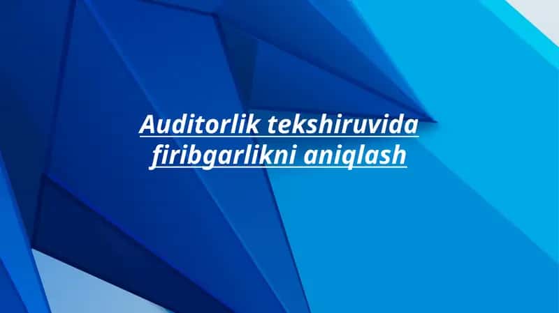 Auditorlik tekshiruvida firibgarlikni aniqlash 1