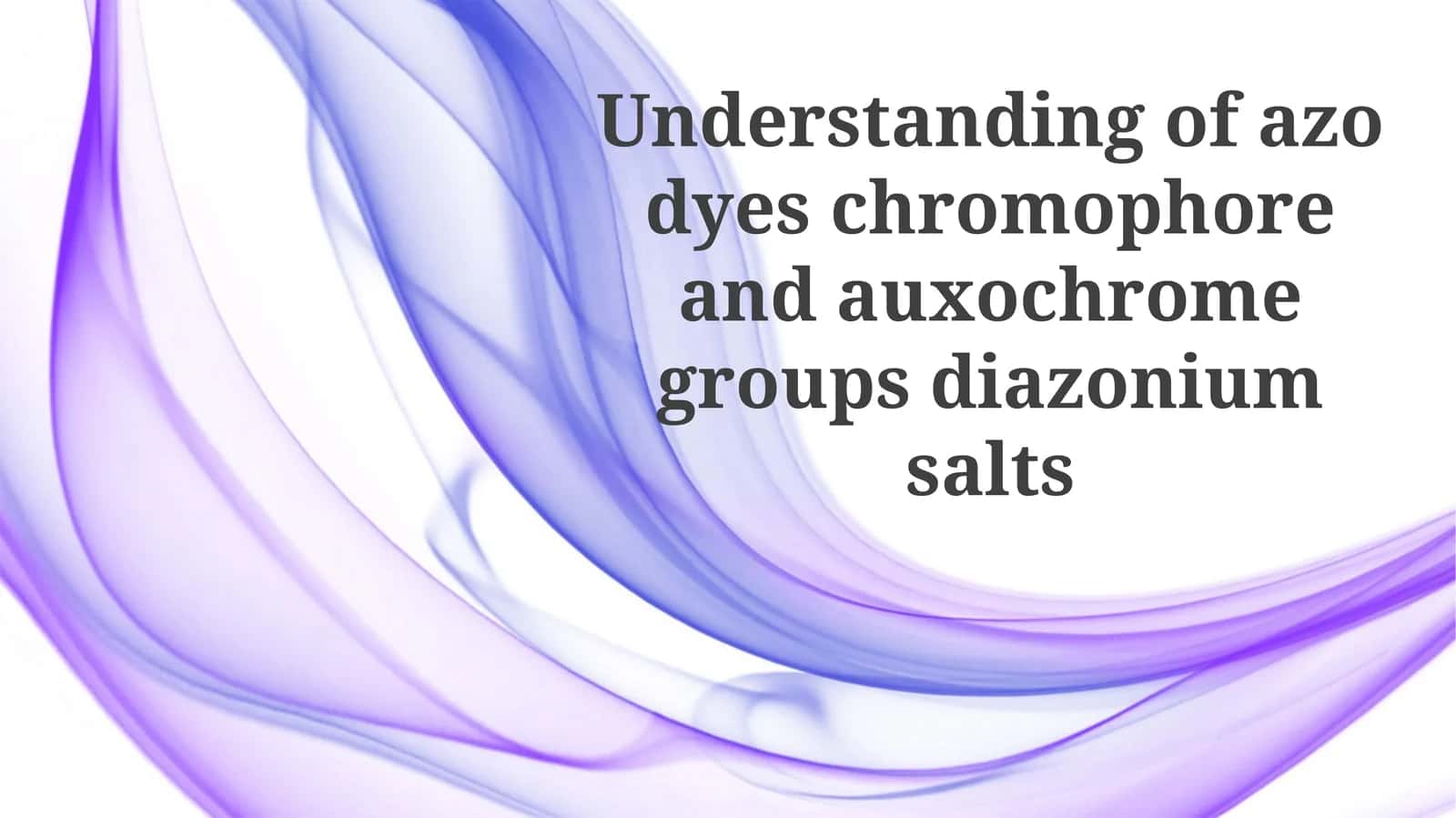Understanding of azo dyes chromophore and auxochrome groups diazonium salts 1