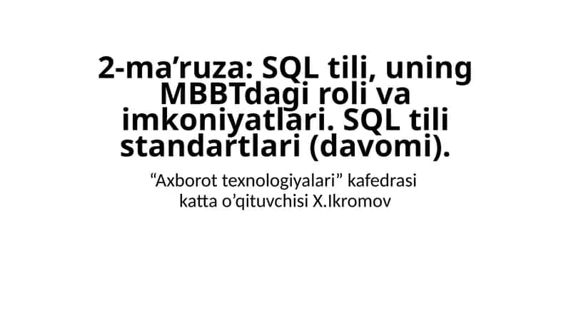 2-ma’ruza: SQL tili, uning MBBTdagi roli va imkoniyatlari. SQL tili standartlari(davomi) 1