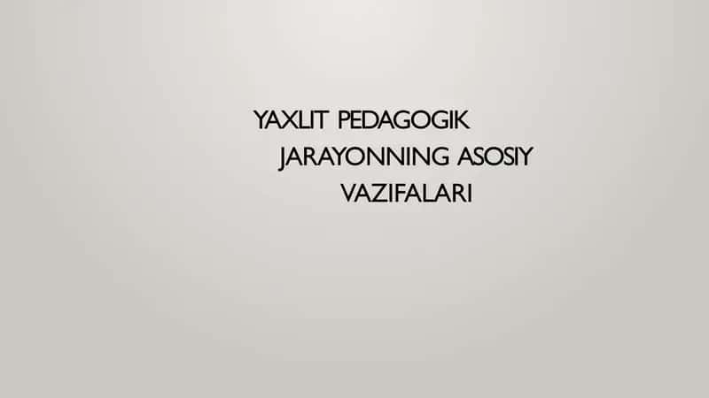 Yaxlit pedagogik jarayonning asosiy vazifalari 1
