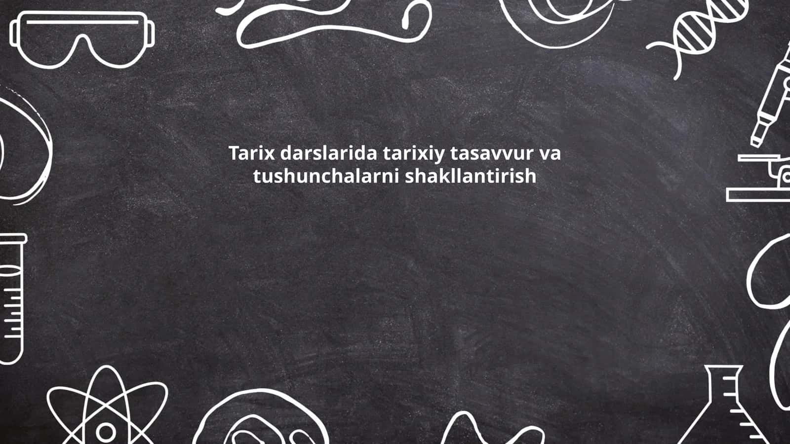 Tarixiy bilimlarni shakllantirishning asoslari 1