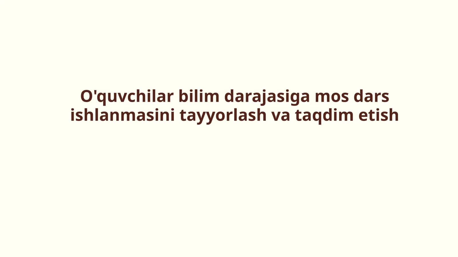 O'quvchilar bilim darajasiga mos dars ishlanmasini tayyorlash va taqdim etish 1