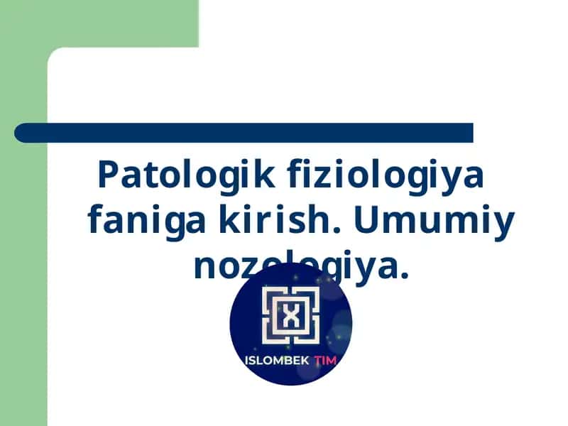 Patologik fiziologiya faniga kirish. Umumiy nozologiya 1