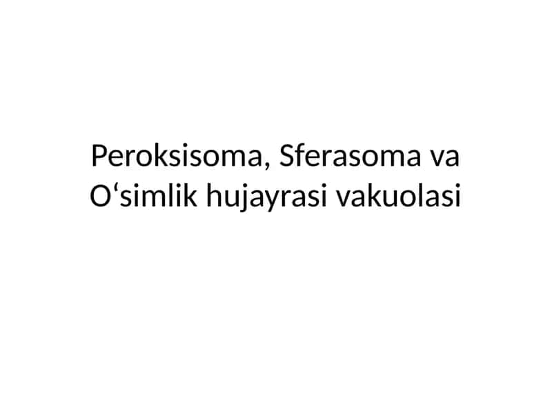 Peroksisoma, Sferasoma va O‘simlik hujayrasi vakuolasi 1
