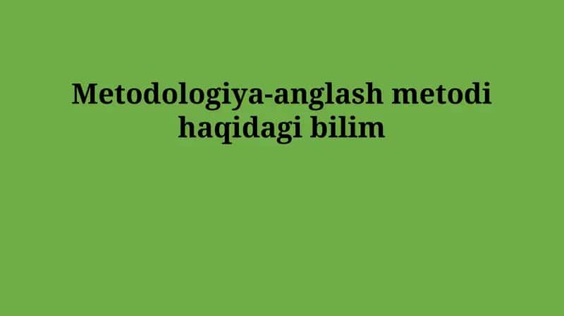 Metodologiya-anglash metodi haqidagi bilim 1