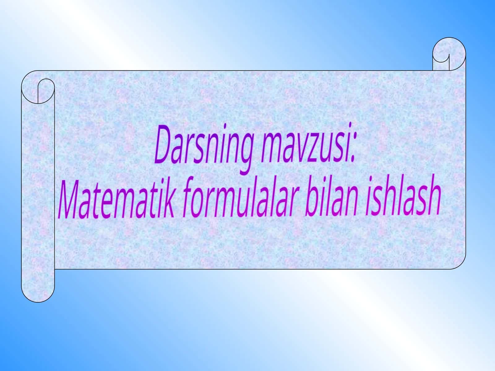 Matematik formulalar bilan ishlash ochiq dars 1