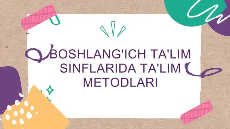 Boshlang'ich ta'lim sinflarida ta'lim metodlari 1