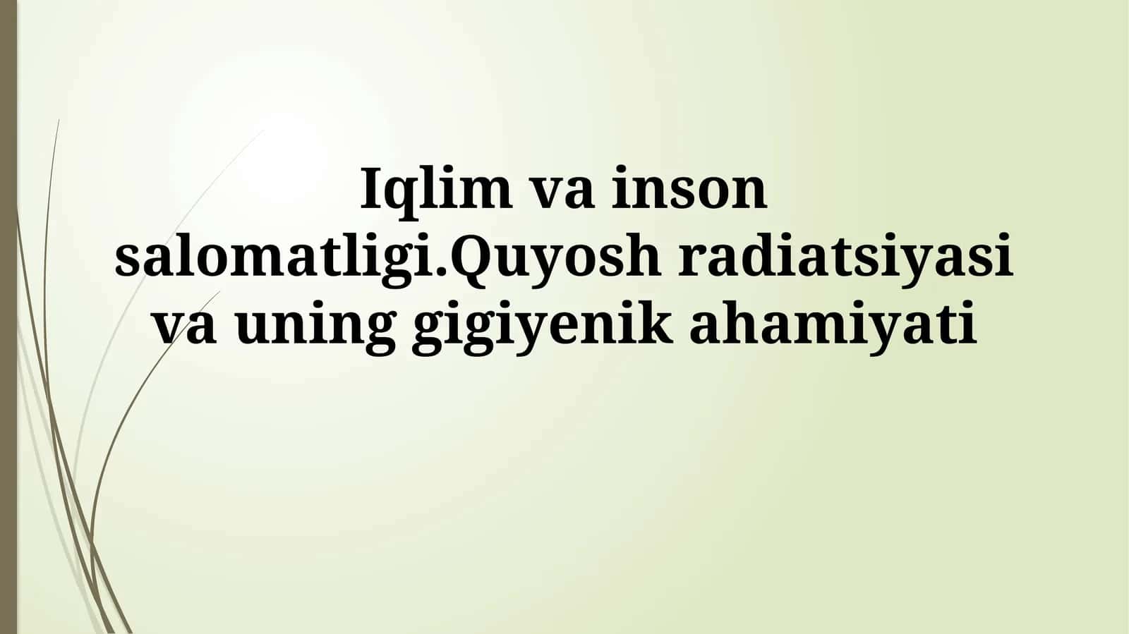 Iqlim va inson salomatligi.Quyosh radiatsiyasi va uninggigiyenikahamiyati 1