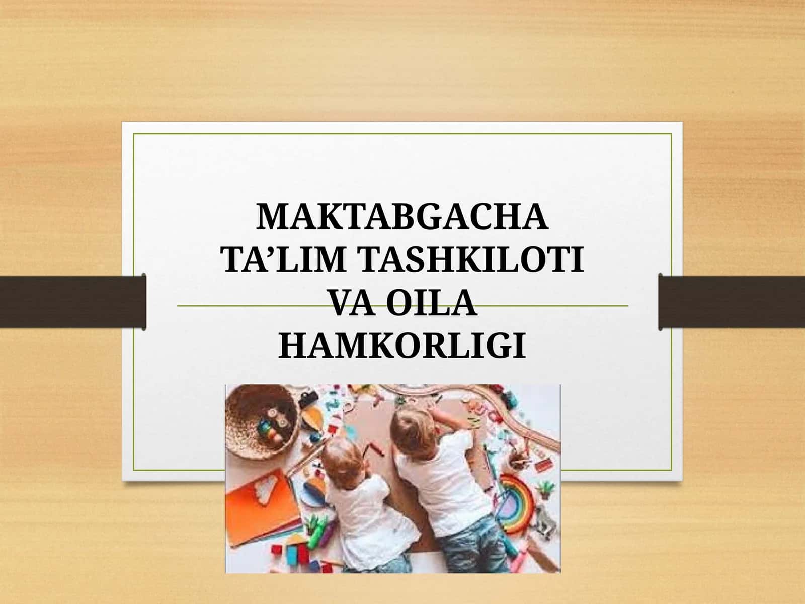MAKTABGACHA TA’LIM TASHKILOTI VA OILA HAMKORLIGI 1