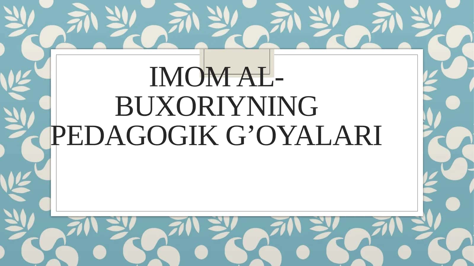 Imomal-Buxoriyning pedagogik g’oyalari 1