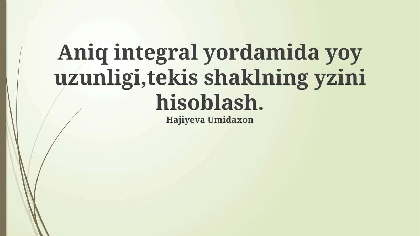 Aniq integrallar yordamida yoy uzunligi,tekis shaklning yzini hisoblash 1