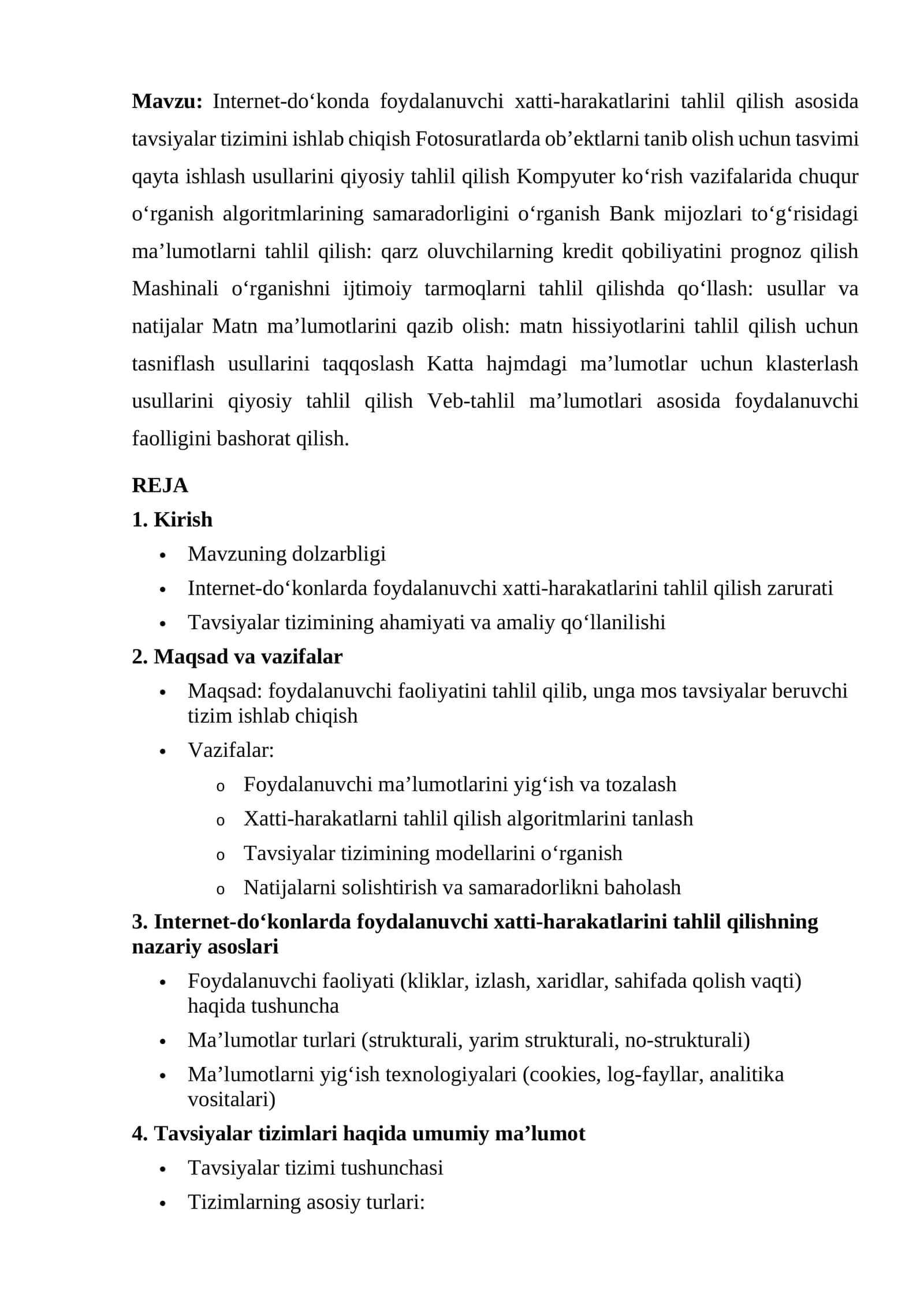 Internet-do‘konda foydalanuvchi xatti-harakatlarini tahlil qilish asosida tavsiyalar tizimini ishlab chiqish Fotosuratlarda ob’ektlarni tanib olish uchun tasvimi qayta ishlash usullarini qiyosiy tahlil qilish Kompyuter ko‘rish vazifalarida chuqur o‘rganish algoritmlarining samaradorligini o‘rganish Bank mijozlari to‘g‘risidagi ma’lumotlarni tahlil qilish: 1