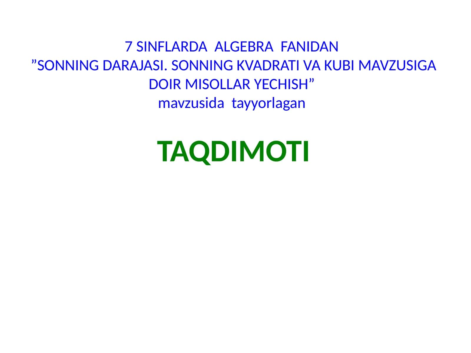 7 SINFLARDA ALGEBRA FANIDAN”SONNING DARAJASI. SONNING KVADRATI VA KUBI MAVZUSIGA DOIR MISOLLAR YECHISH 1