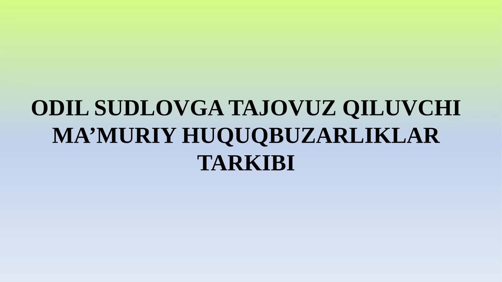 ODIL SUDLOVGA TAJOVUZ QILUVCHI MA’MURIY HUQUQBUZARLIKLAR TARKIBI 1