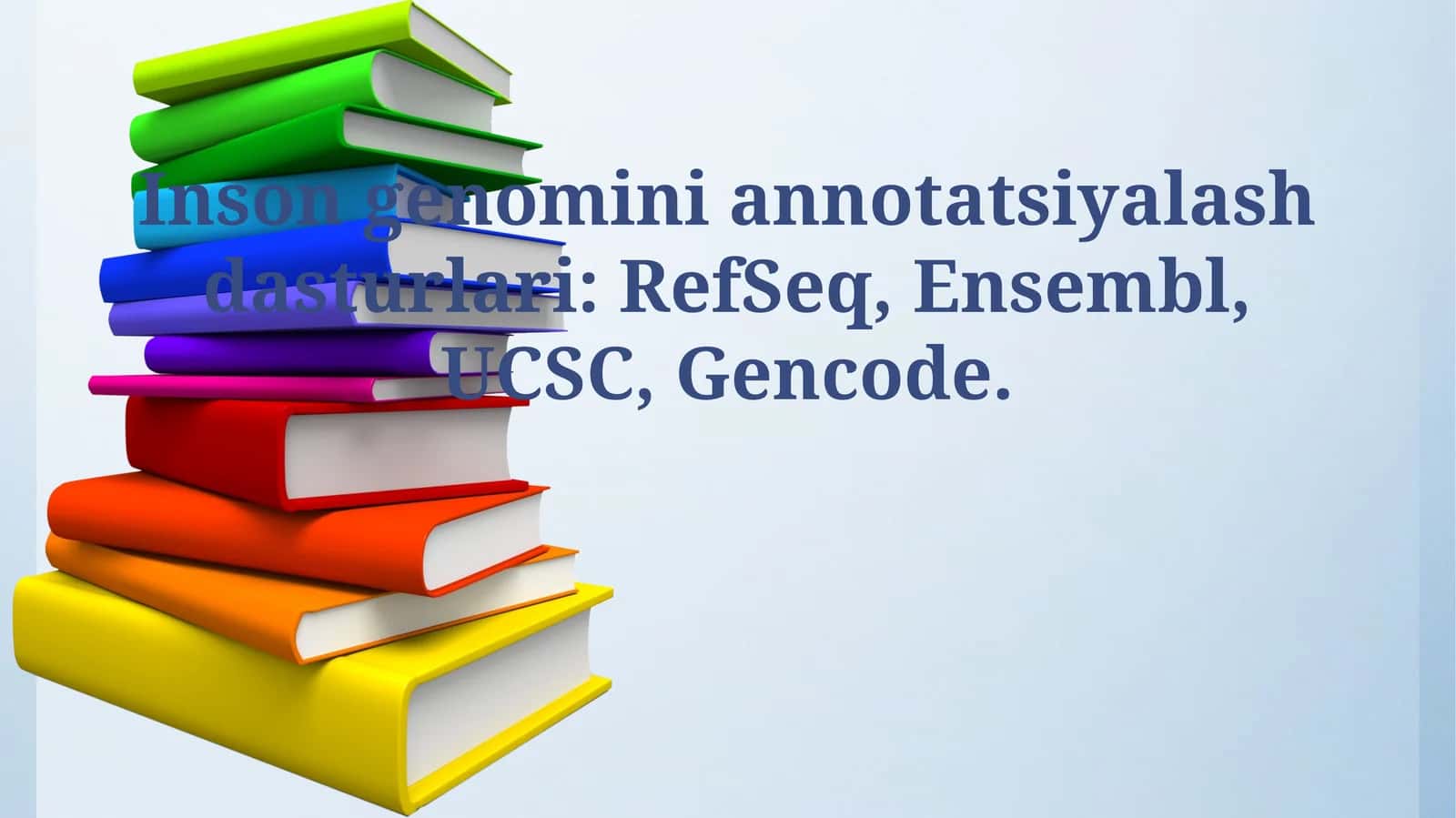 Inson genomini annotatsiyalash dasturlari: RefSeq, Ensembl, UCSC, Gencode 1