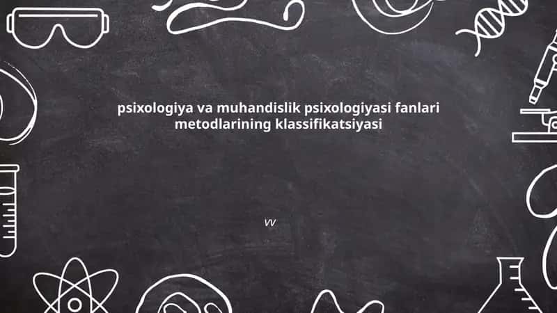 Psixologiya va muhandislik psixologiyasi fanlari metodlarining klassifikatsiyasi 1