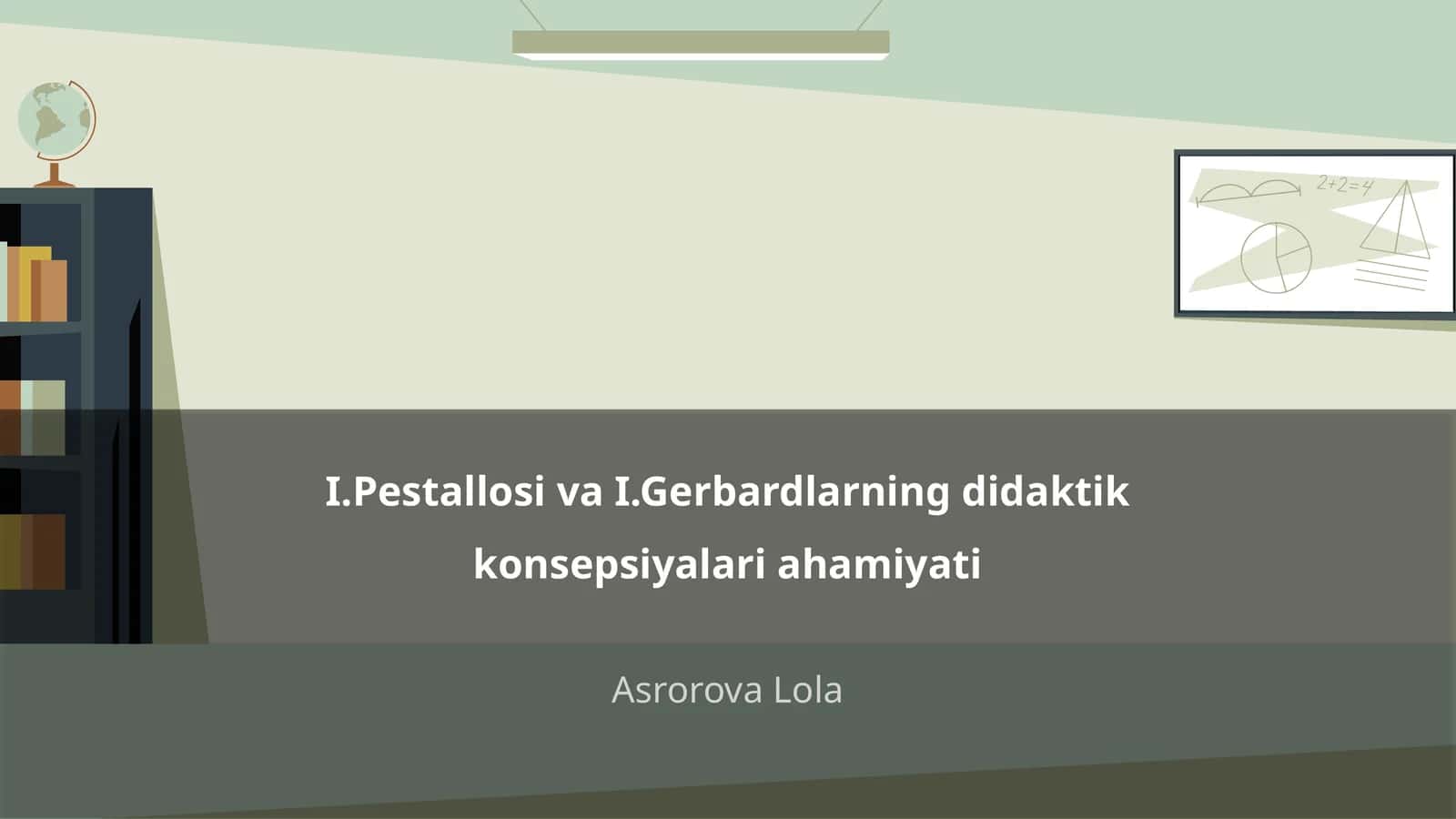 I.Pestallosi va I.Gerbardlarning didaktik konsepsiyalari ahamiyati 1