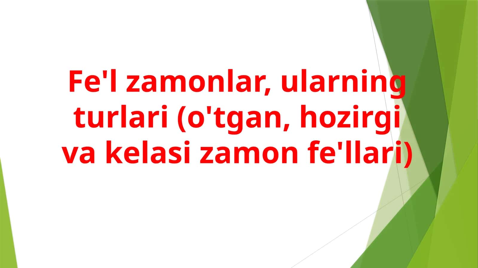 Fe'l zamonlar, ularning turlari (o'tgan, hozirgi va kelasi zamon fe'llari) 1