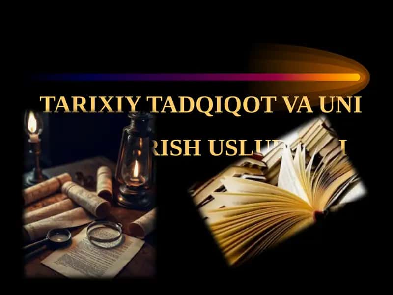 TARIXIY TADQIQOT VA UNI OLIB BORISH USLUBLARI 1
