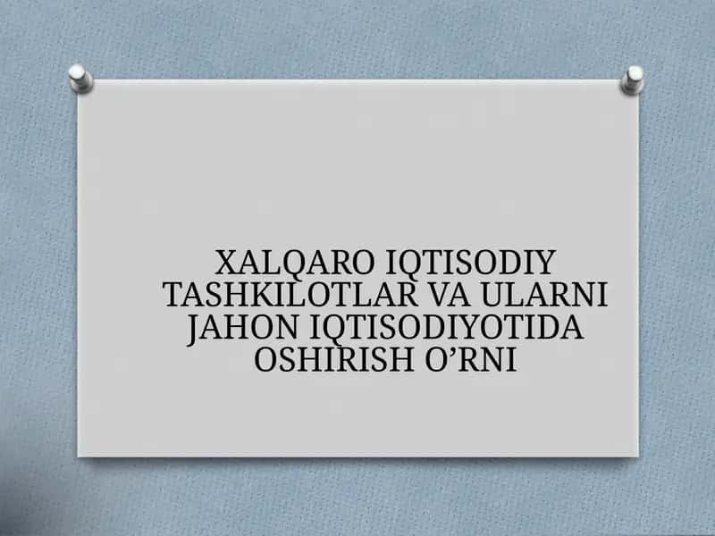 XALQARO IQTISODIY TASHKILOTLAR VA ULARNI JAHON IQTISODIYOTIDA OSHIRISH O’RNI 1