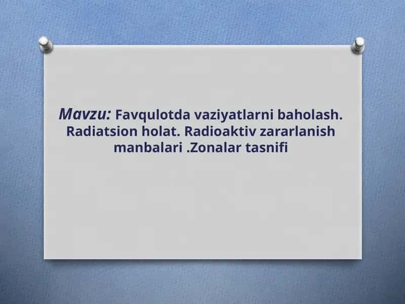 Favqulotda vaziyatlarni baholash. Radiatsion holat. Radioaktiv zararlanish manbalari .Zonalar tasnifi 1