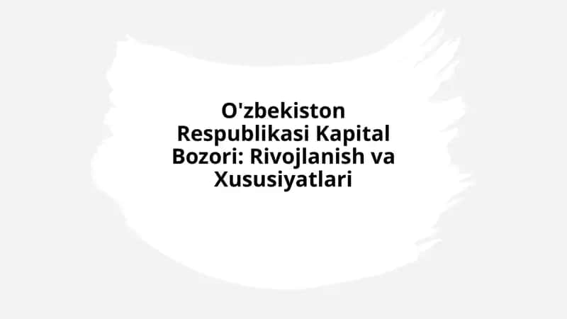 O'zbekiston Respublikasi Kapital Bozori: Rivojlanish va Xususiyatlari 1