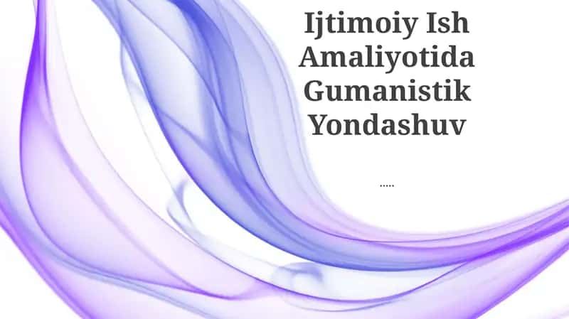Ijtimoiy Ish Amaliyotida Gumanistik Yondashuv 1