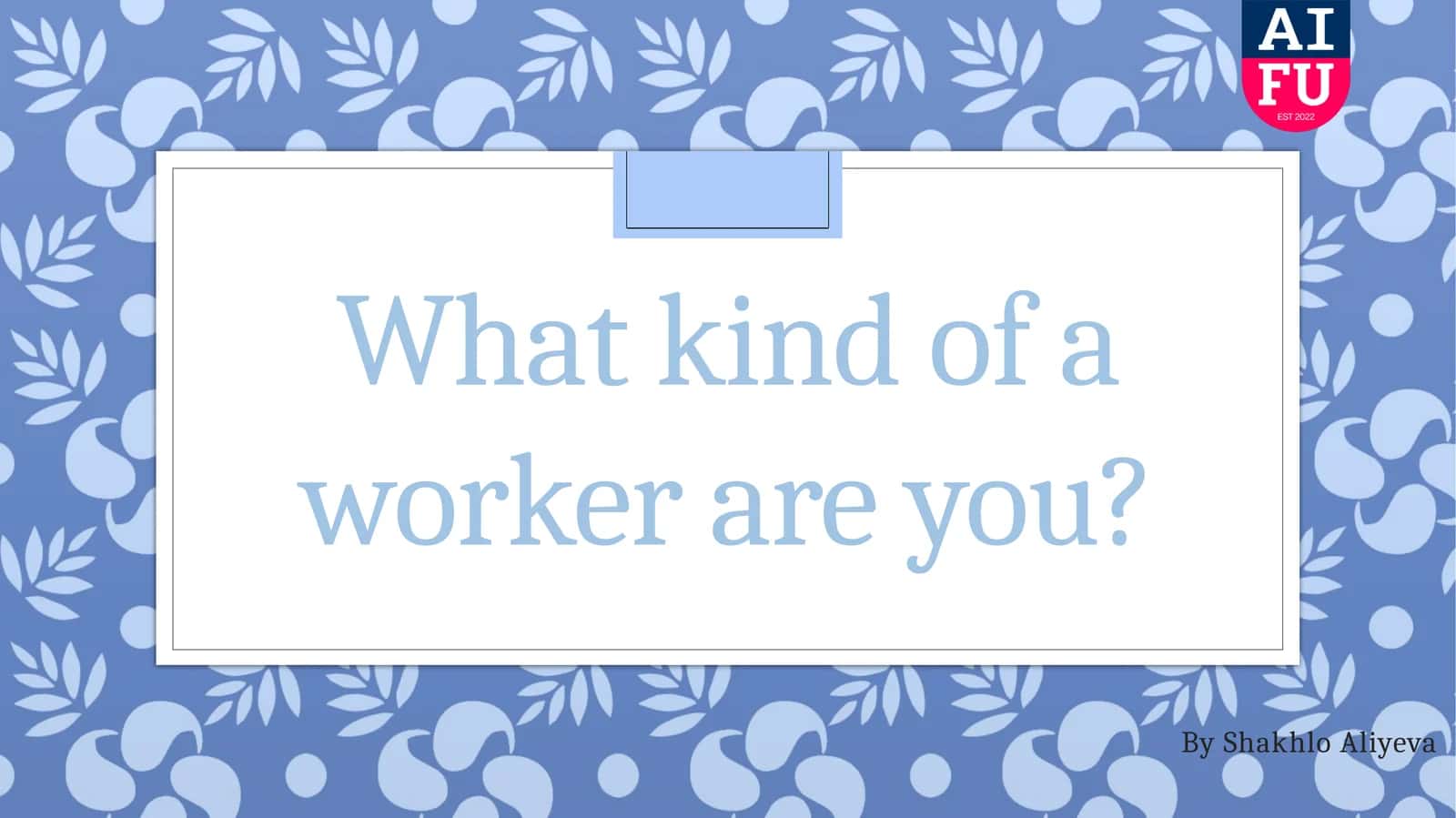 What kind of a worker are you? 1