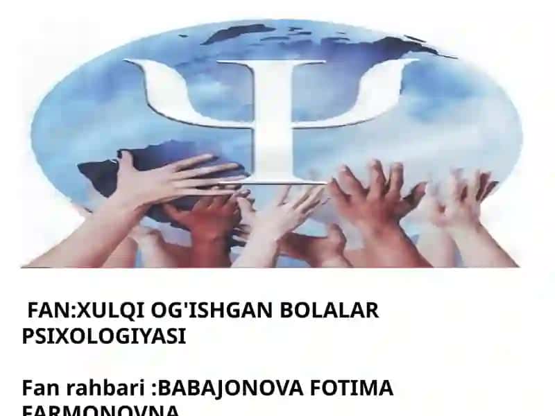 FAN:XULQIOG'ISHGANBOLALARPSIXOLOGIYASI
