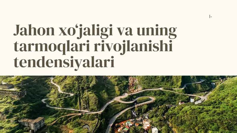 Jahon xo‘jaligi va uning tarmoqlari rivojlanishi tendensiyalari 1