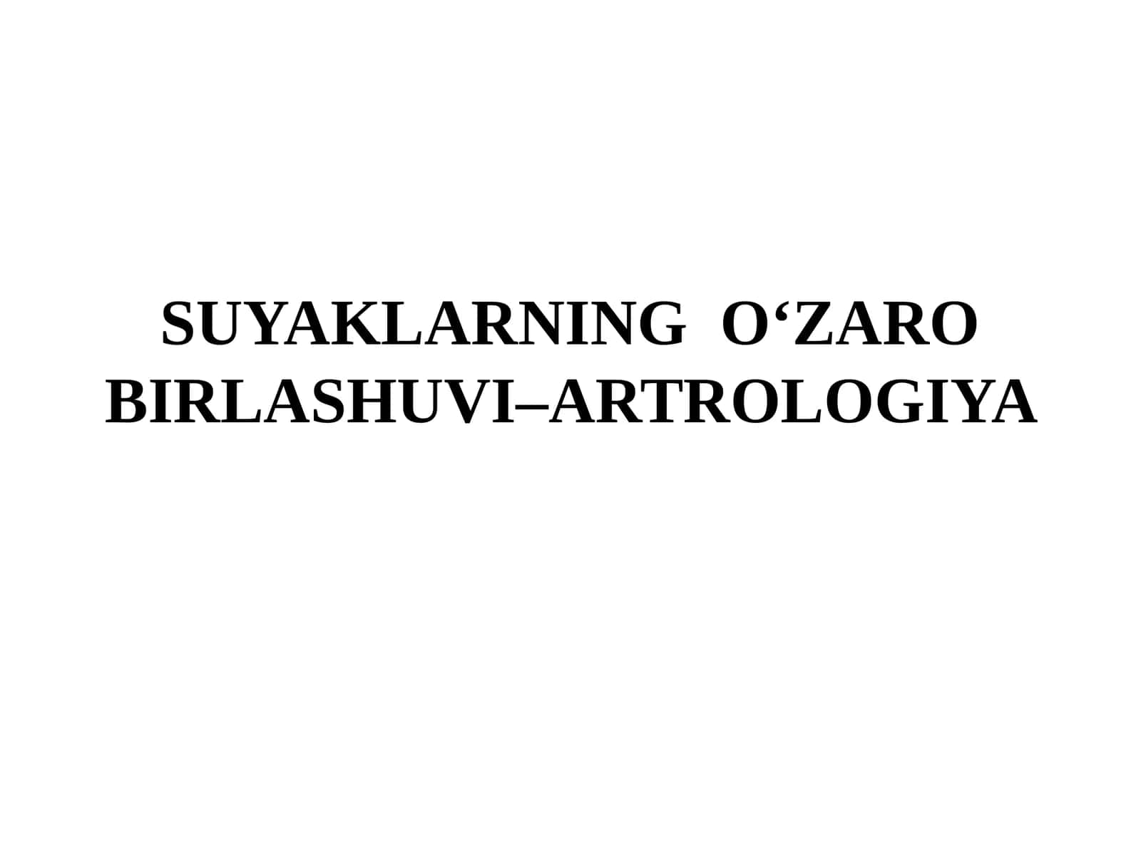 SUYAKLARNING O‘ZARO BIRLASHUVI–ARTROLOGIYA 1