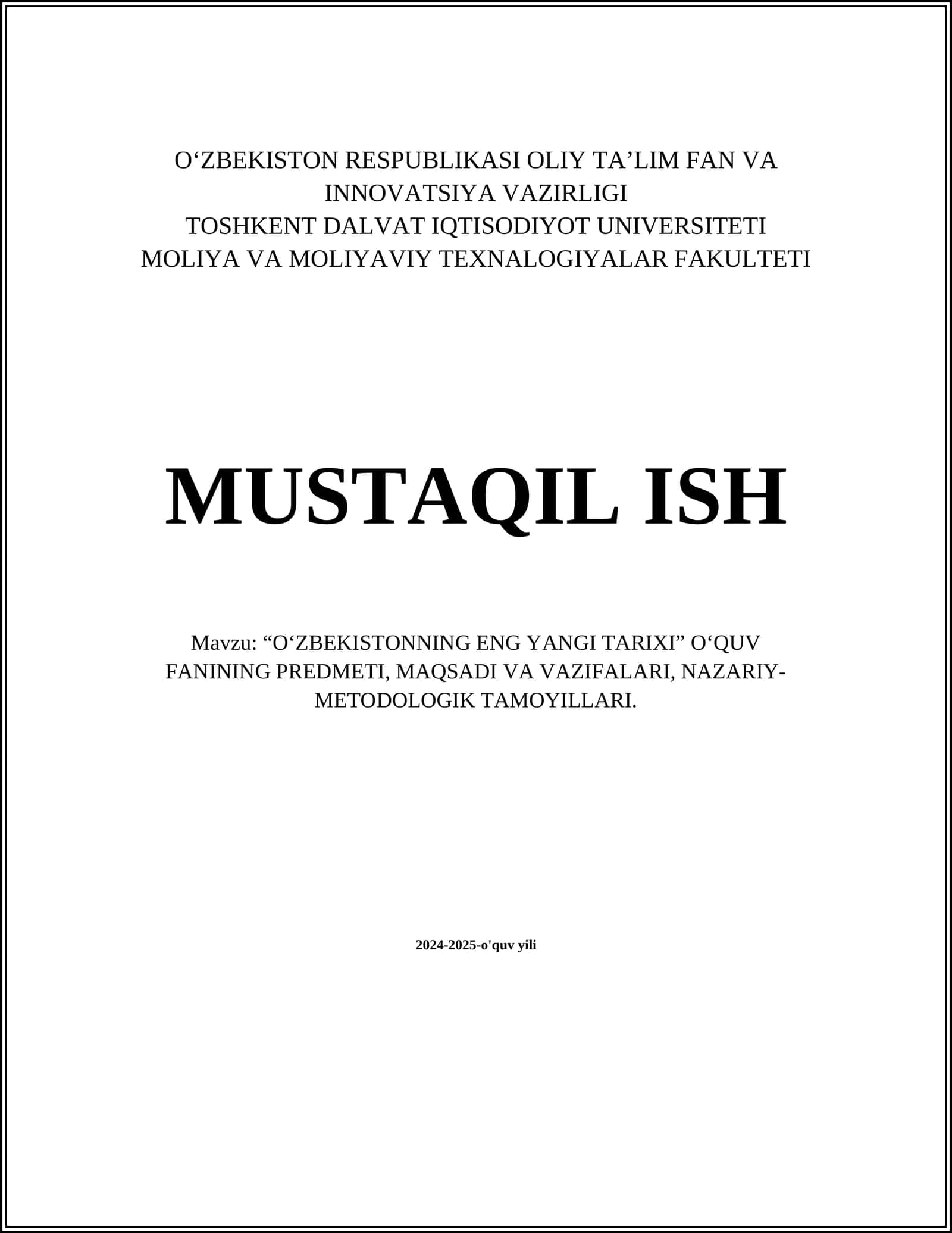 MUSTAQIL ISH Mavzu: “O‘ZBEKISTONNING ENG YANGI TARIXI” O‘QUV FANINING PREDMETI, MAQSADI VA VAZIFALARI, NAZARIY-METODOLOGIK TAMOYILLARI 1