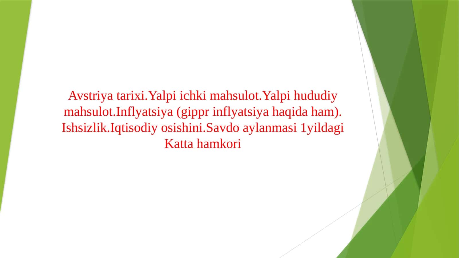 Avstriya tarixi.Yalpi ichki mahsulot.Yalpi hududiy mahsulot.Inflyatsiya (gippr inflyatsiya haqida ham).Ishsizlik.Iqtisodiy osishini.Savdo aylanmasi 1yildagi Katta hamkori 1
