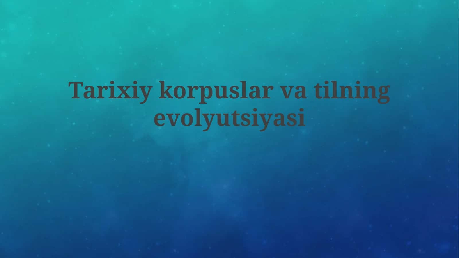 Tarixiy korpuslar va til evolyutsiyasiga kirish 1