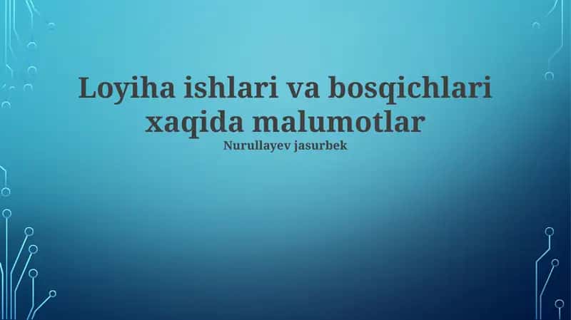 Loyiha ishlari va bosqichlari xaqida malumotlar 1