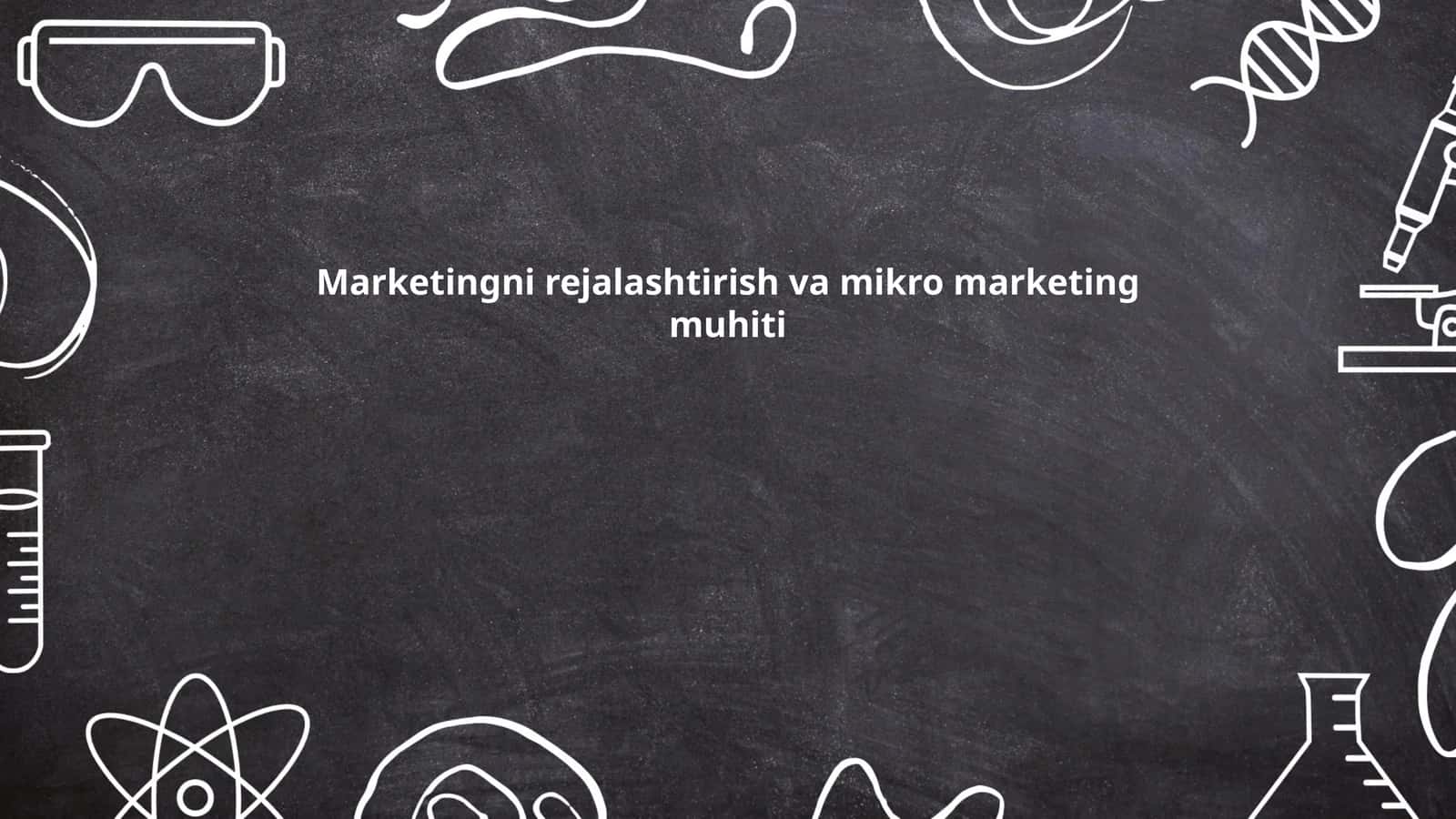 Marketingni rejalashtirish va mikro marketing muhiti 1