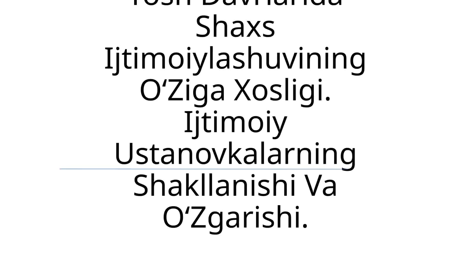 Yosh Davrlarida Shaxs Ijtimoiylashuvining O‘Ziga Xosligi. Ijtimoiy Ustanovkalarning Shakllanishi Va O‘Zgarishi 1