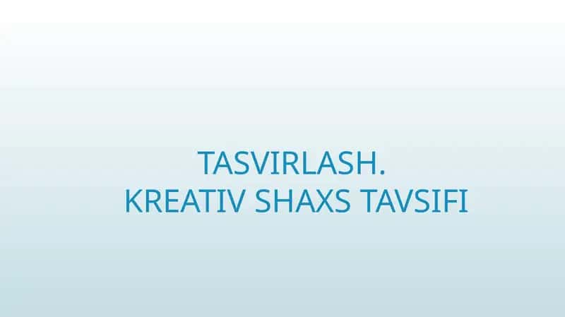 TASVIRLASH.KREATIV SHAXS TAVSIFI 1